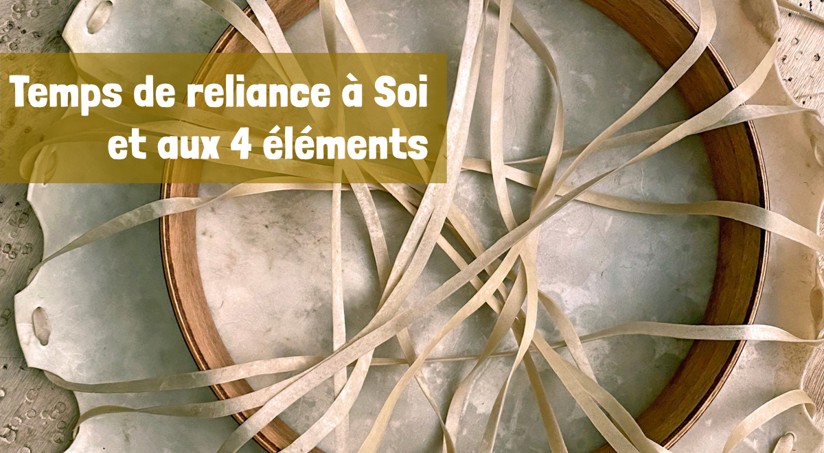 Temps de reliance à Soi et aux 4 éléments